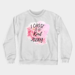 I Chose to Be Kind Today Crewneck Sweatshirt